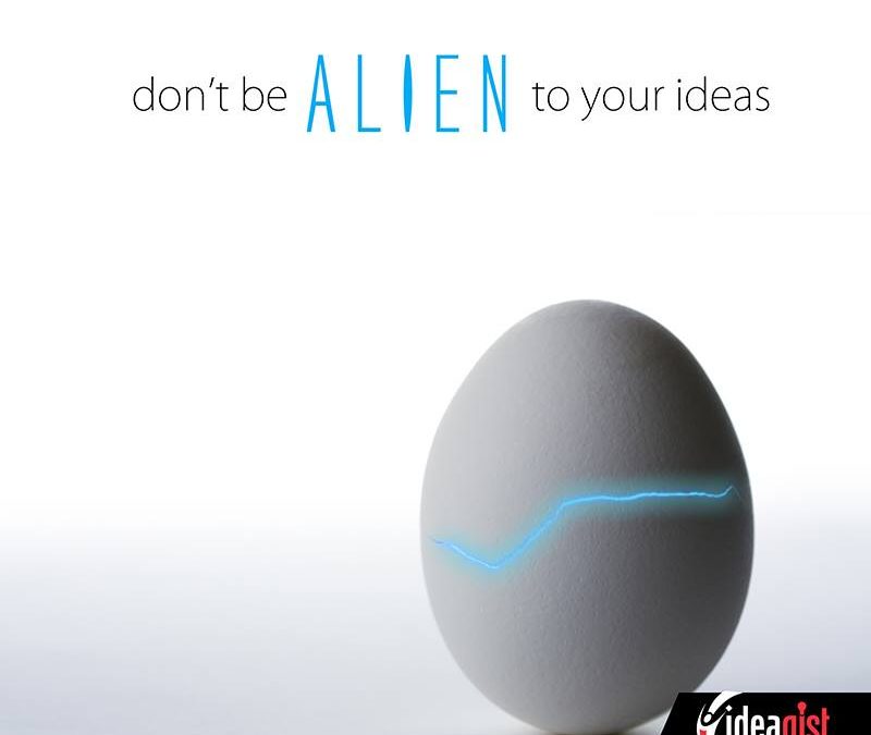 Don’t be alien to your ideas