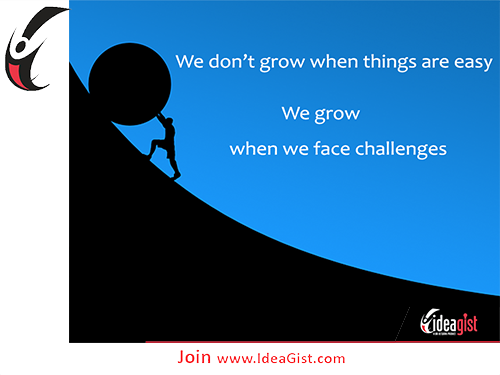 Challenges: We don’t grow when things are easy
