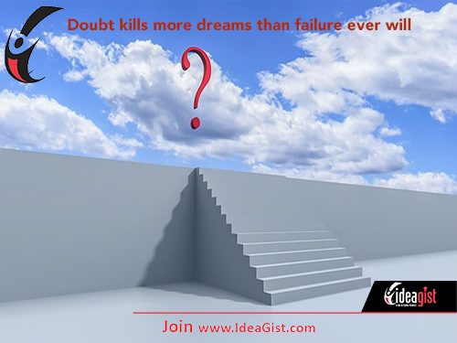 Doubt is the fear of failure, but failure can lead to success